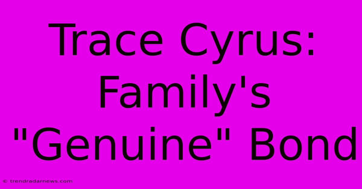 Trace Cyrus: Family's 