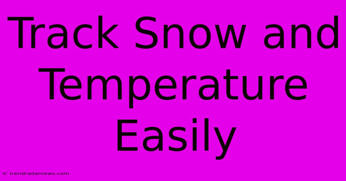 Track Snow And Temperature Easily