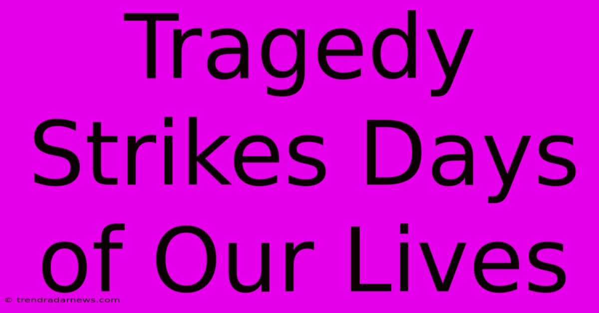 Tragedy Strikes Days Of Our Lives