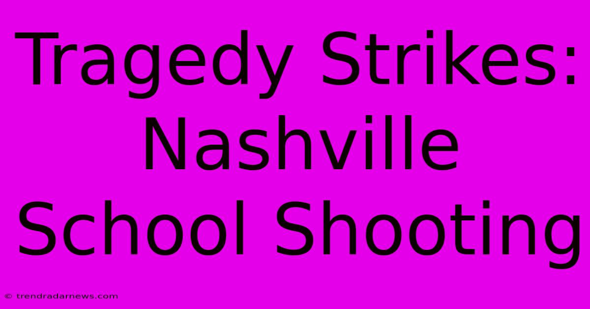 Tragedy Strikes: Nashville School Shooting