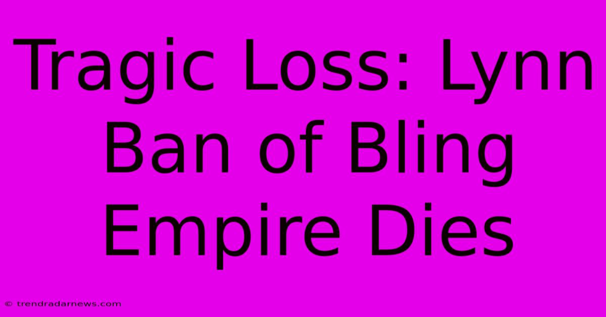 Tragic Loss: Lynn Ban Of Bling Empire Dies