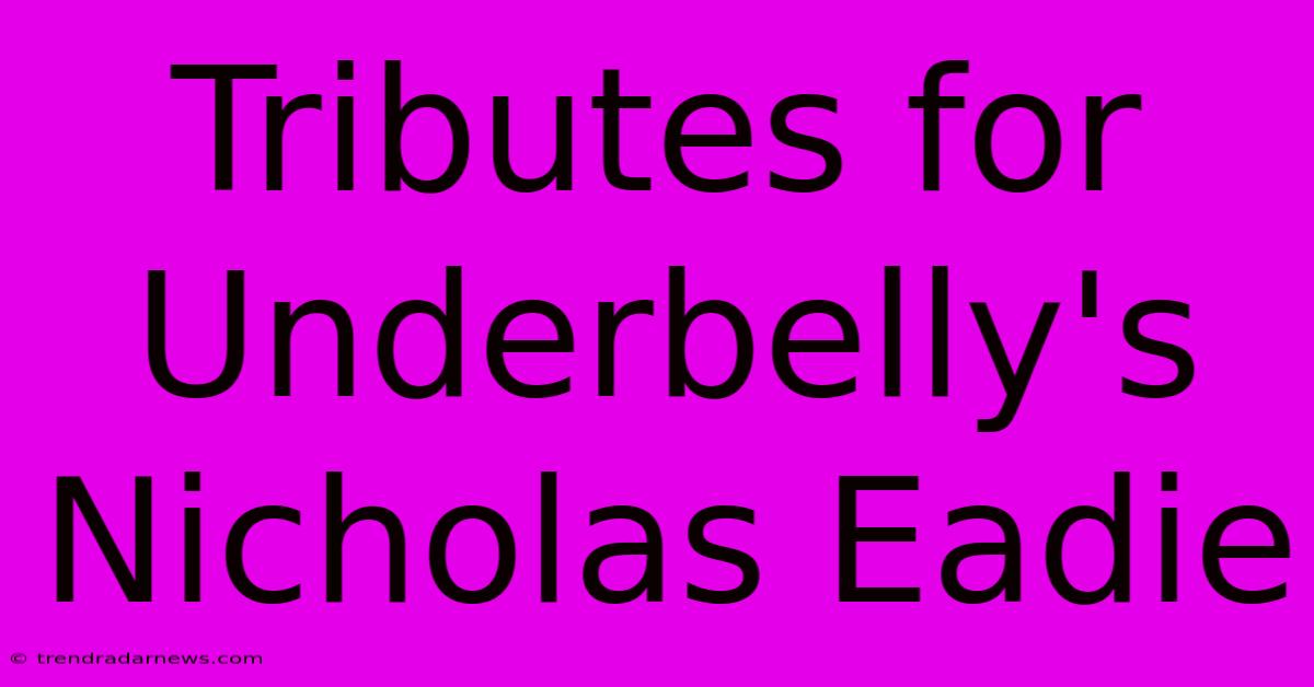 Tributes For Underbelly's Nicholas Eadie