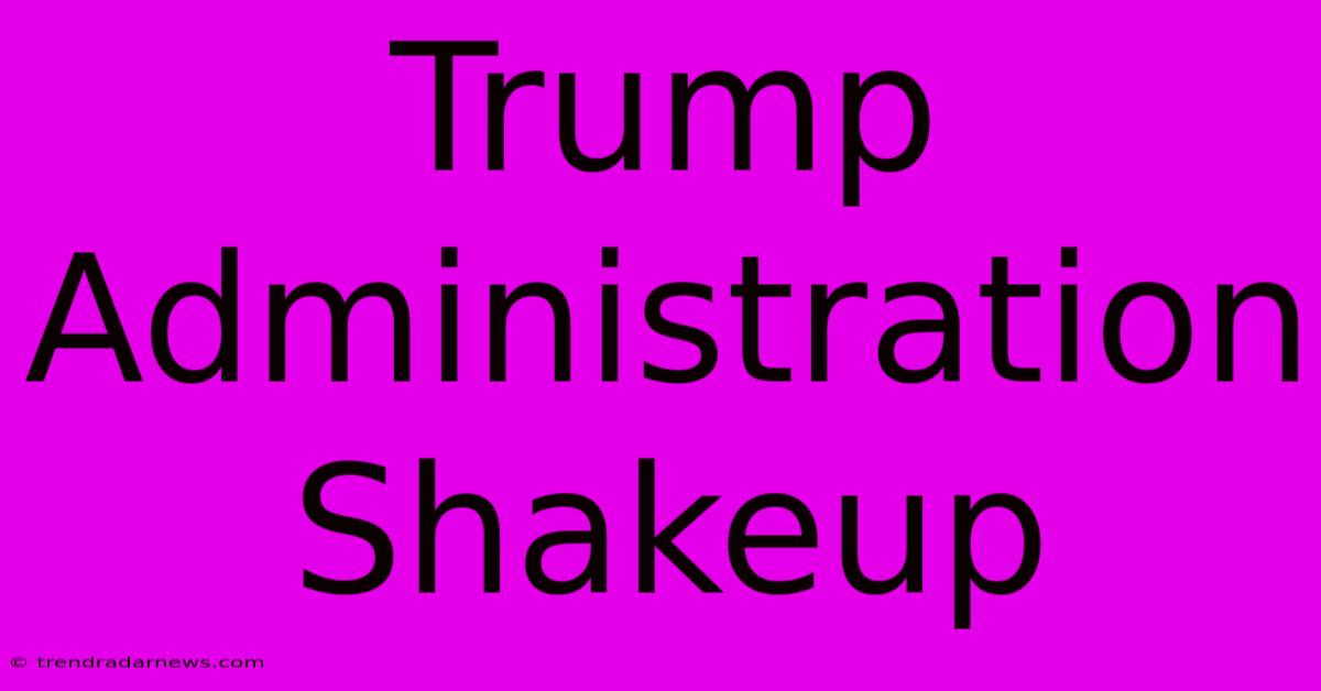 Trump Administration Shakeup