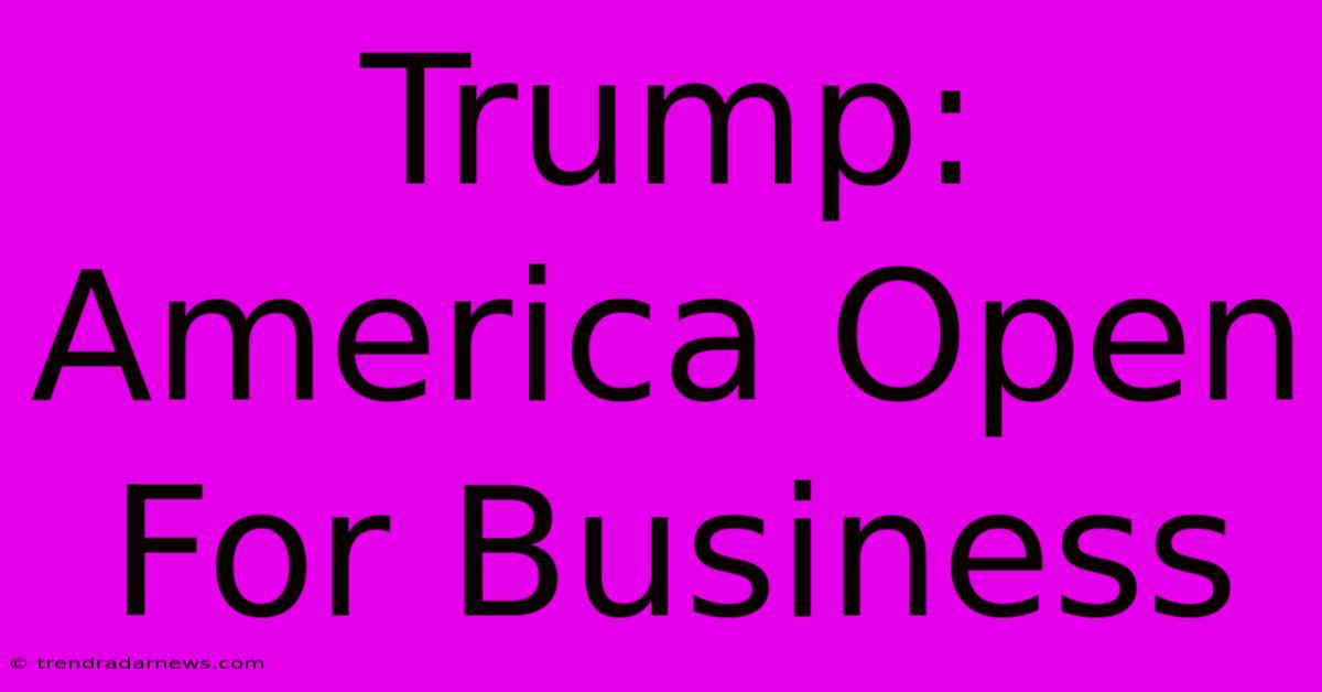 Trump: America Open For Business