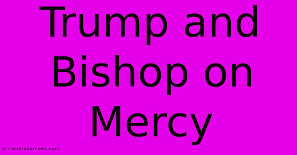 Trump And Bishop On Mercy