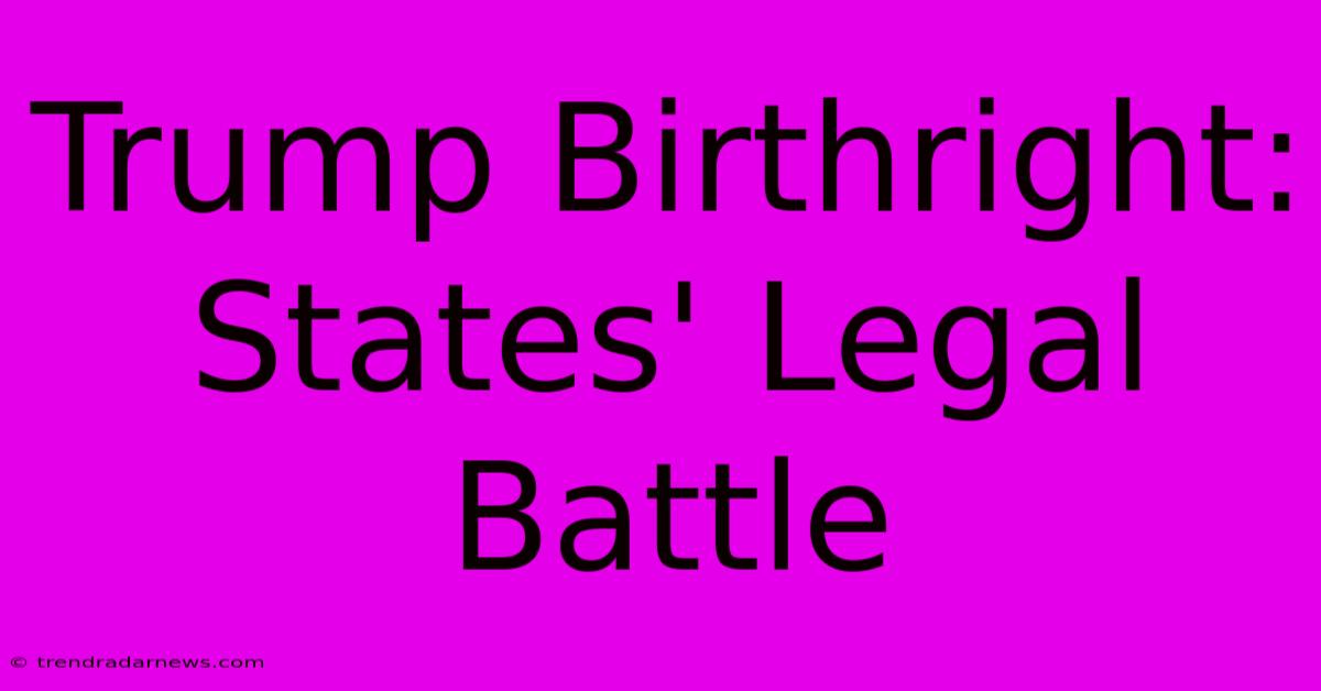 Trump Birthright: States' Legal Battle