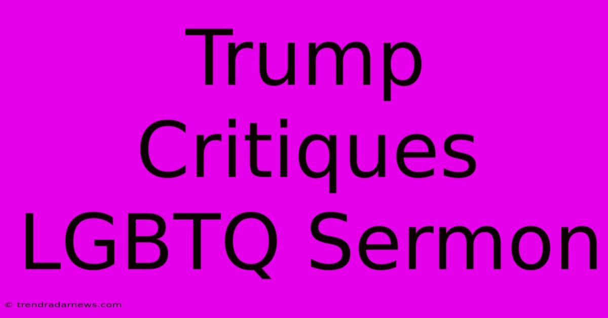 Trump Critiques LGBTQ Sermon