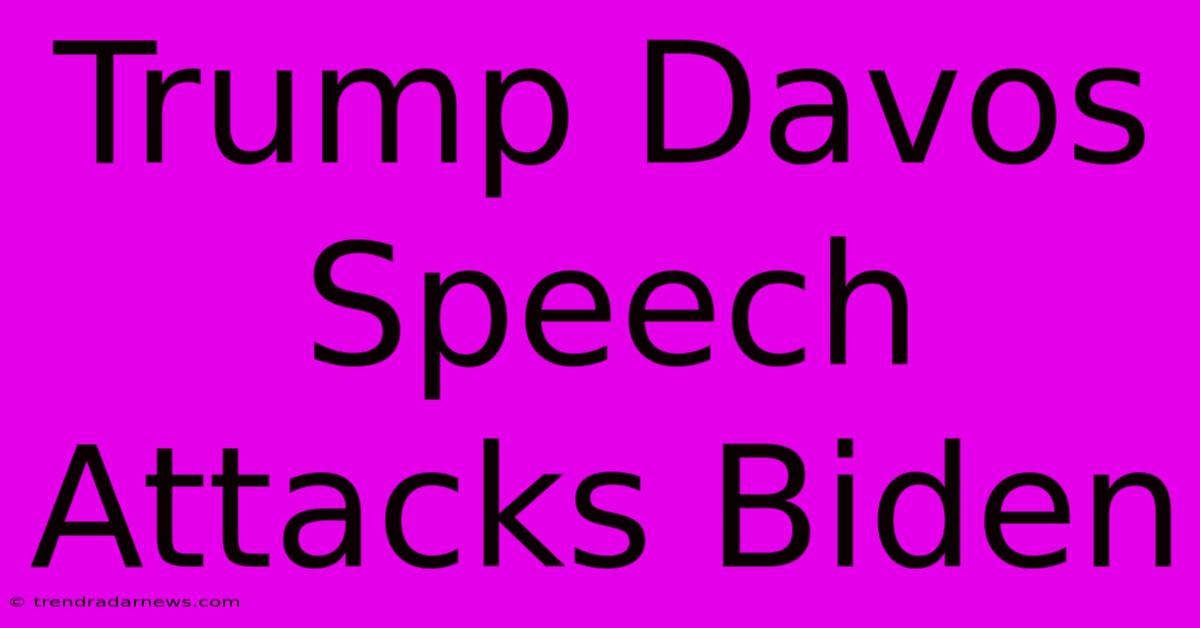 Trump Davos Speech Attacks Biden