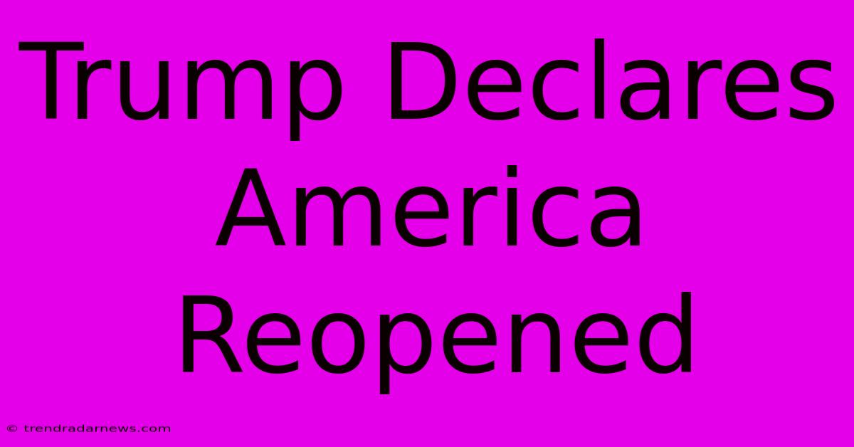 Trump Declares America Reopened