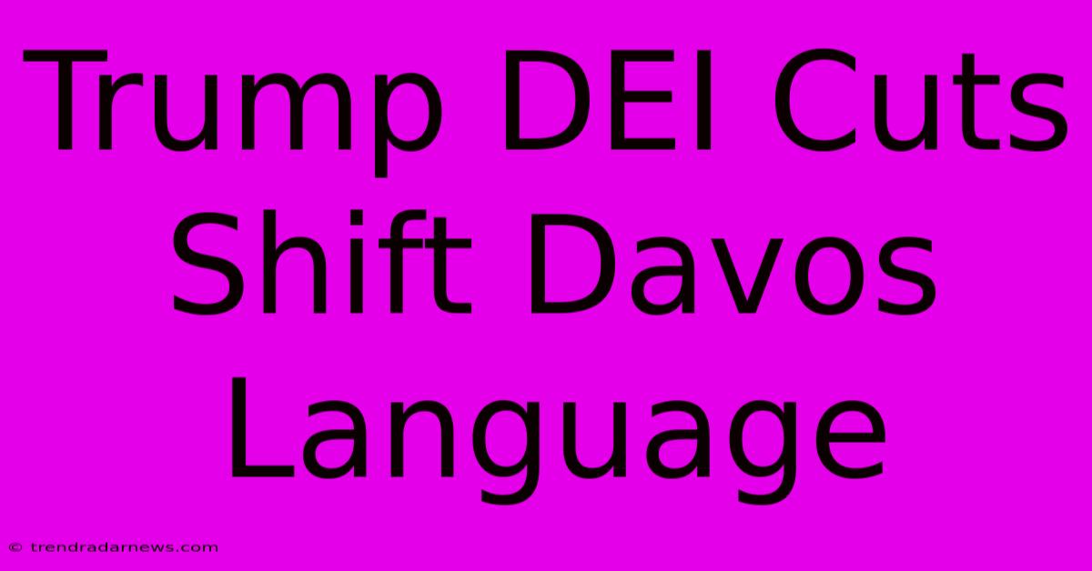 Trump DEI Cuts Shift Davos Language