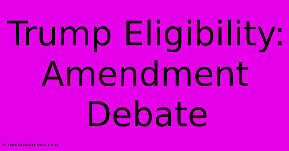 Trump Eligibility: Amendment Debate