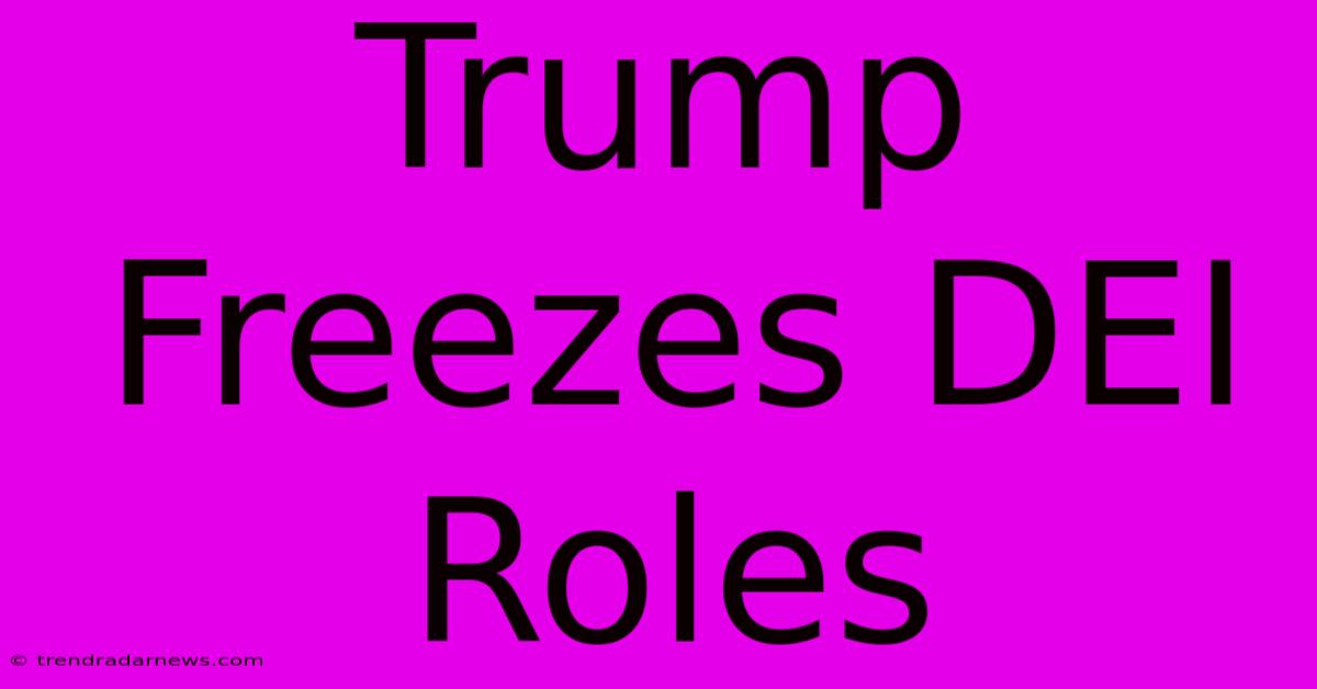 Trump Freezes DEI Roles