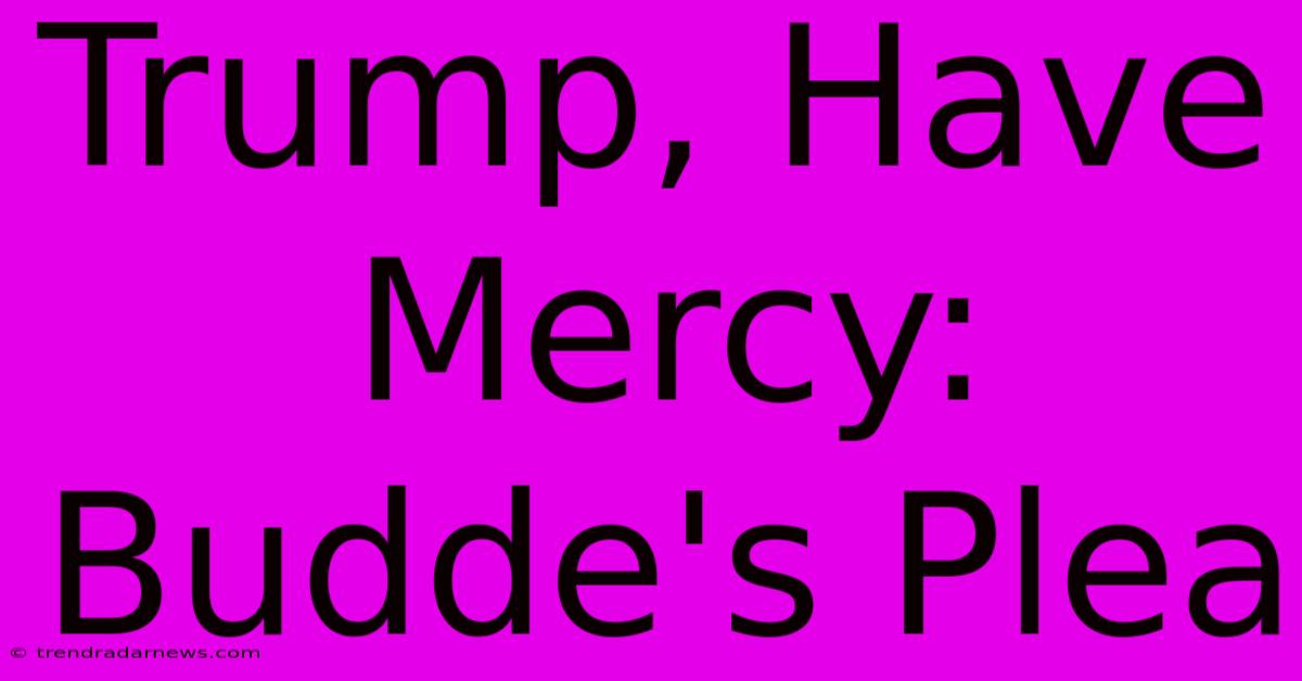 Trump, Have Mercy: Budde's Plea