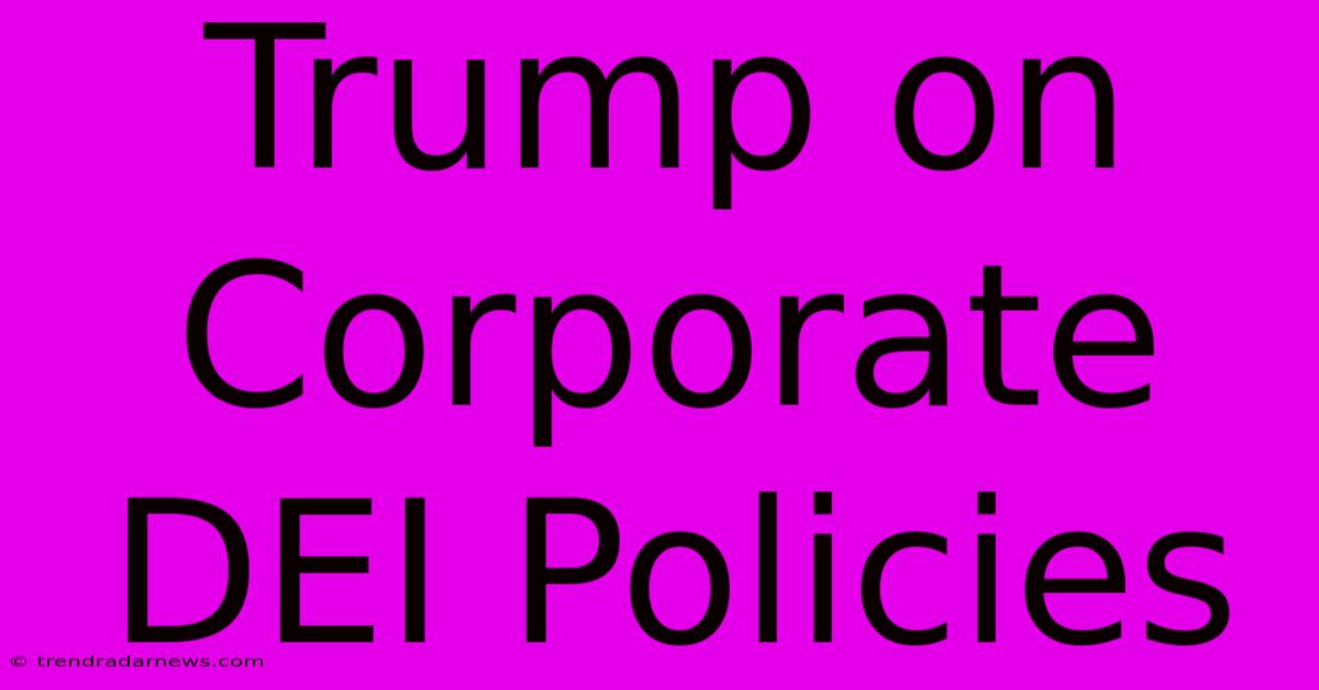 Trump On Corporate DEI Policies