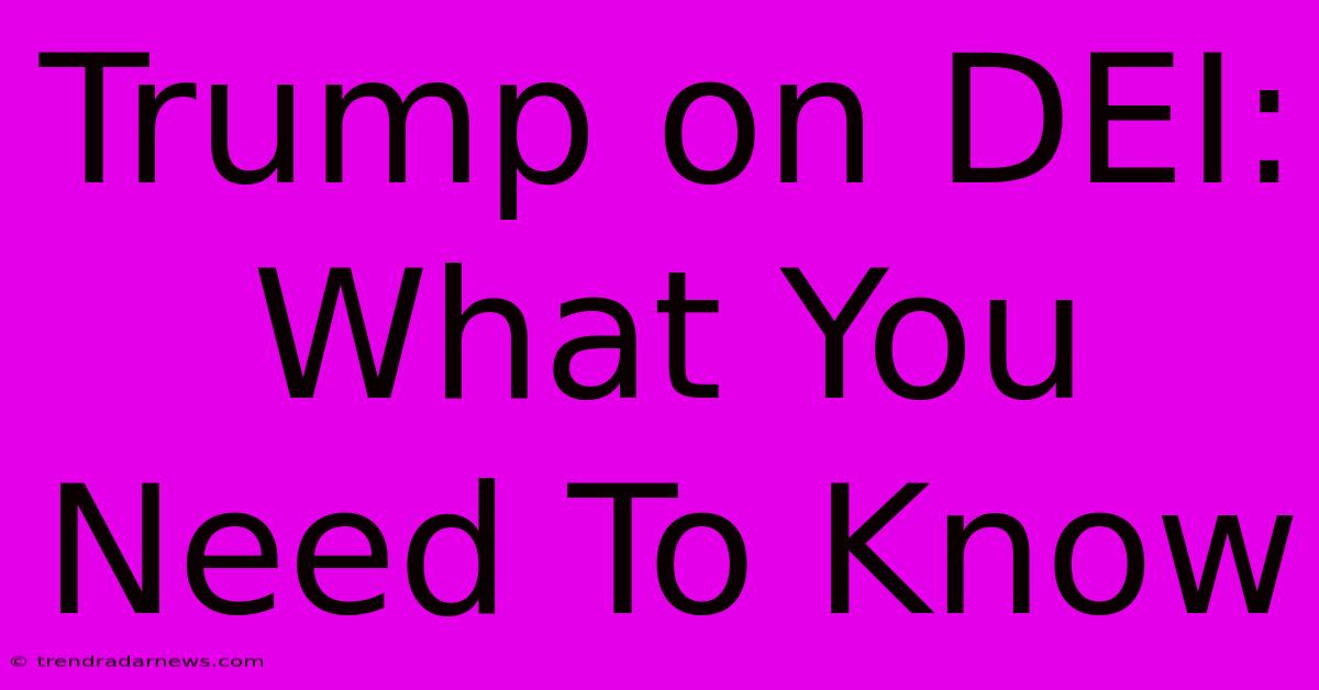 Trump On DEI: What You Need To Know