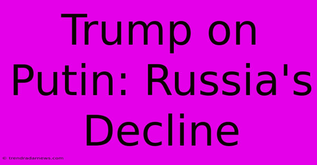 Trump On Putin: Russia's Decline