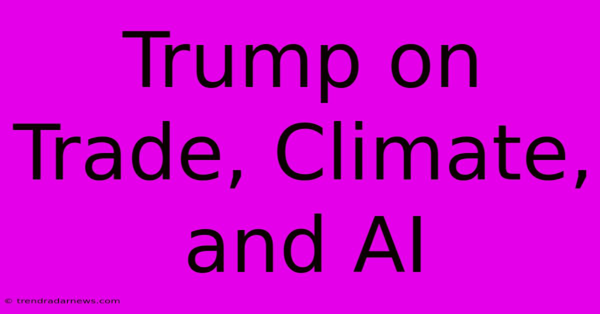 Trump On Trade, Climate, And AI