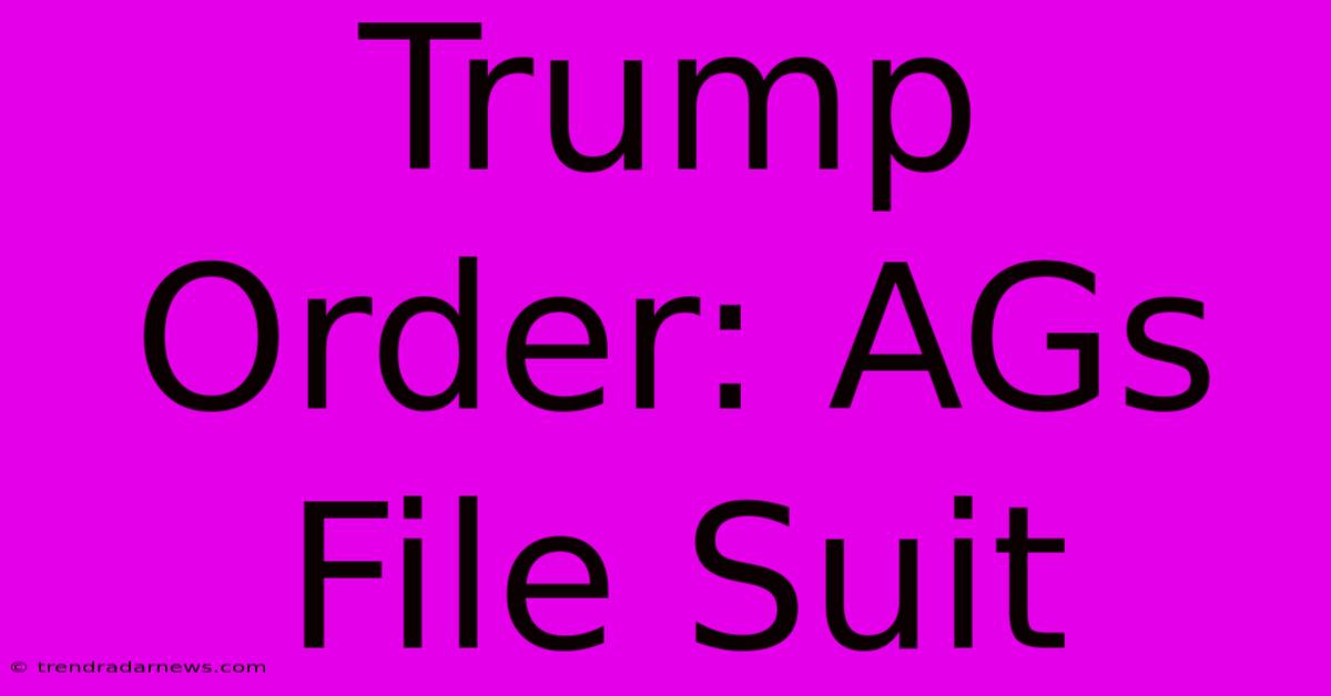 Trump Order: AGs File Suit