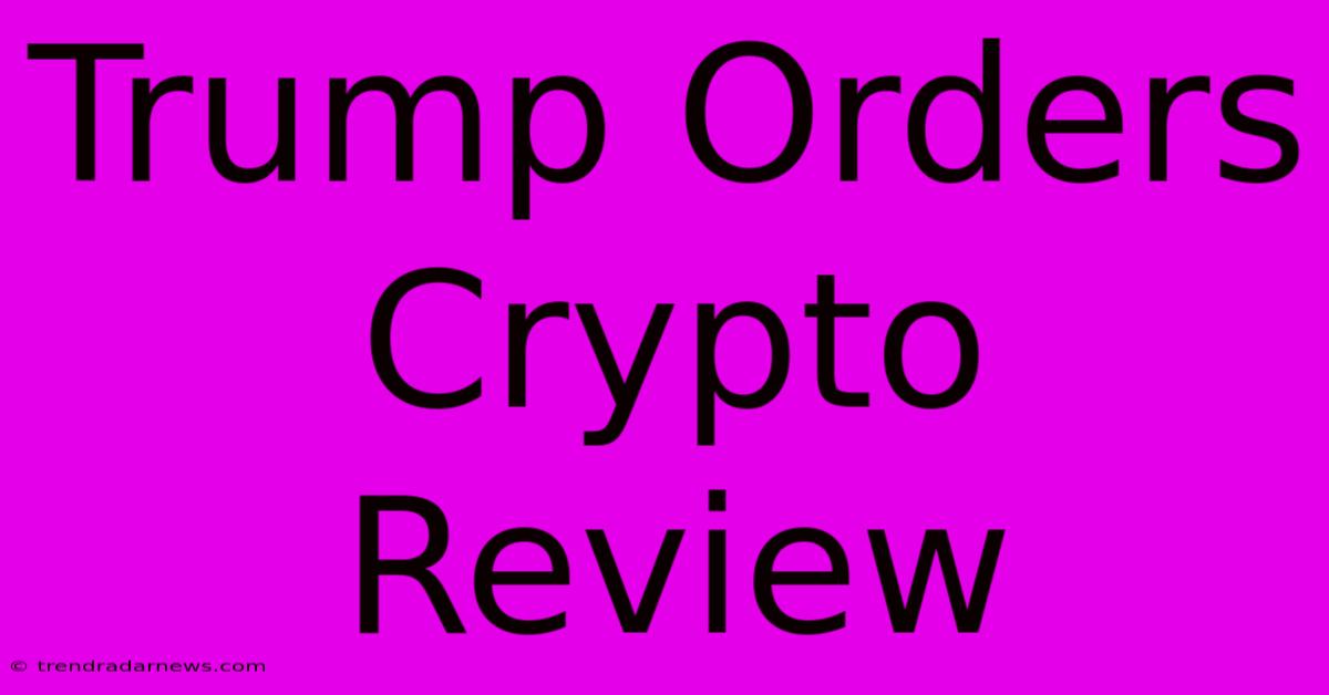 Trump Orders Crypto Review