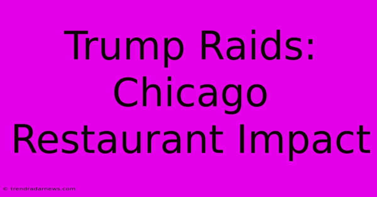 Trump Raids: Chicago Restaurant Impact