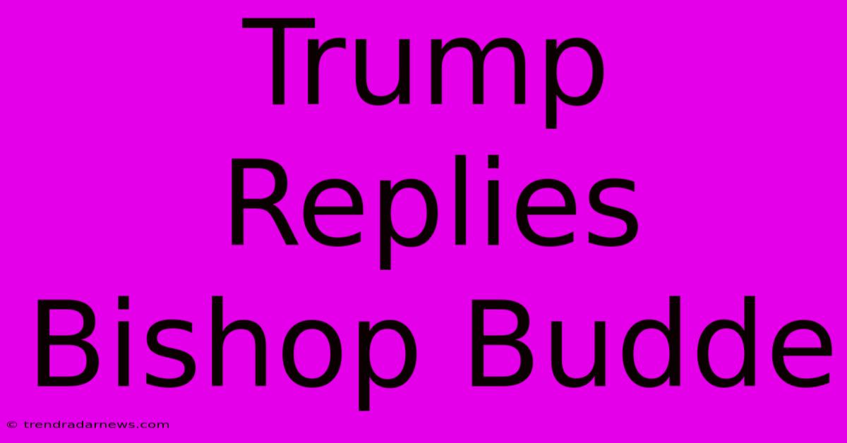 Trump Replies Bishop Budde