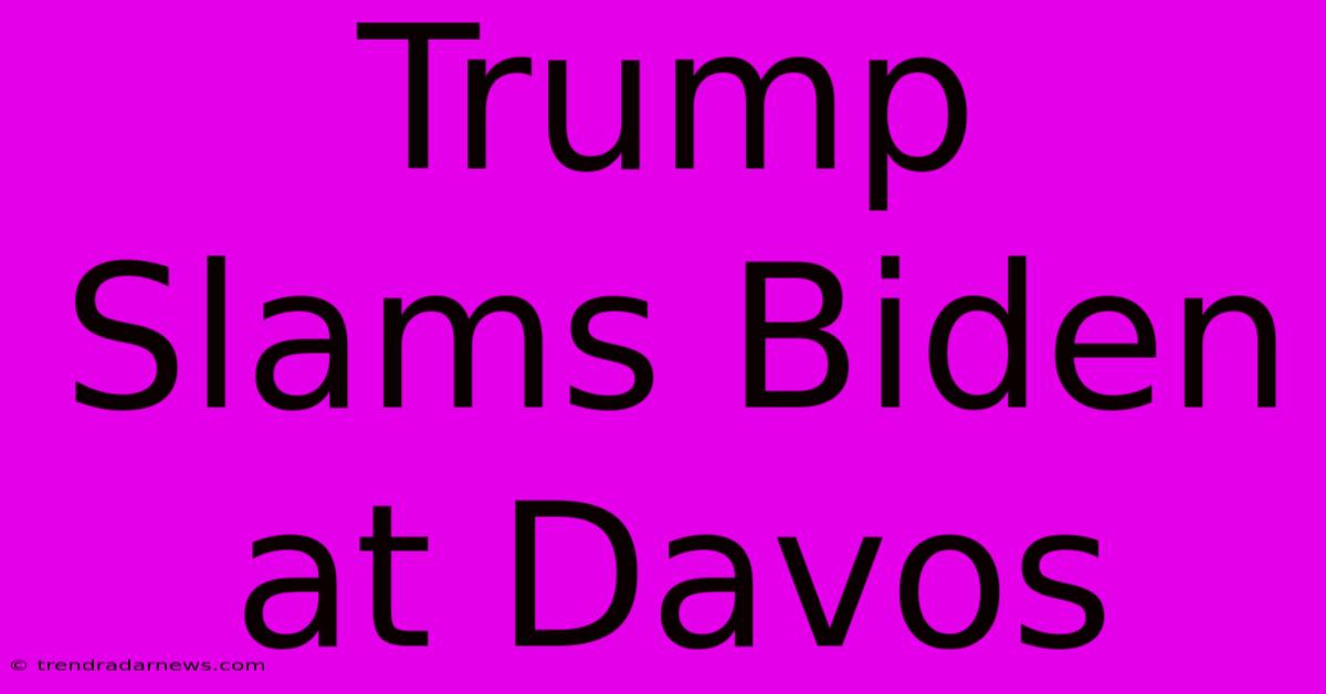 Trump Slams Biden At Davos