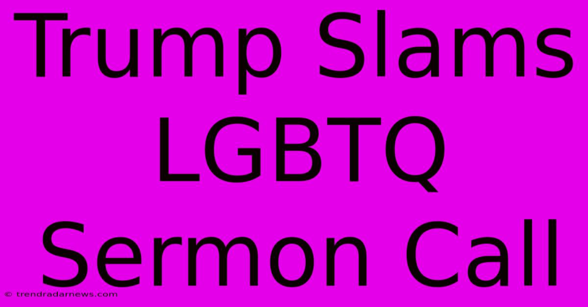 Trump Slams LGBTQ Sermon Call