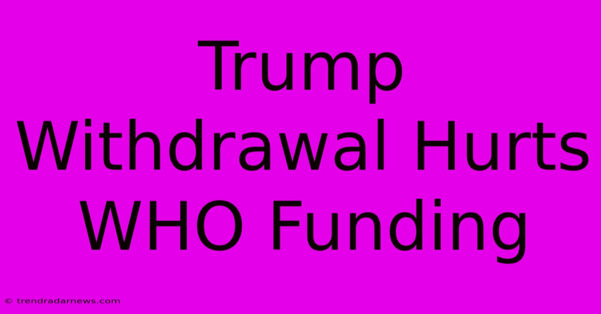 Trump Withdrawal Hurts WHO Funding