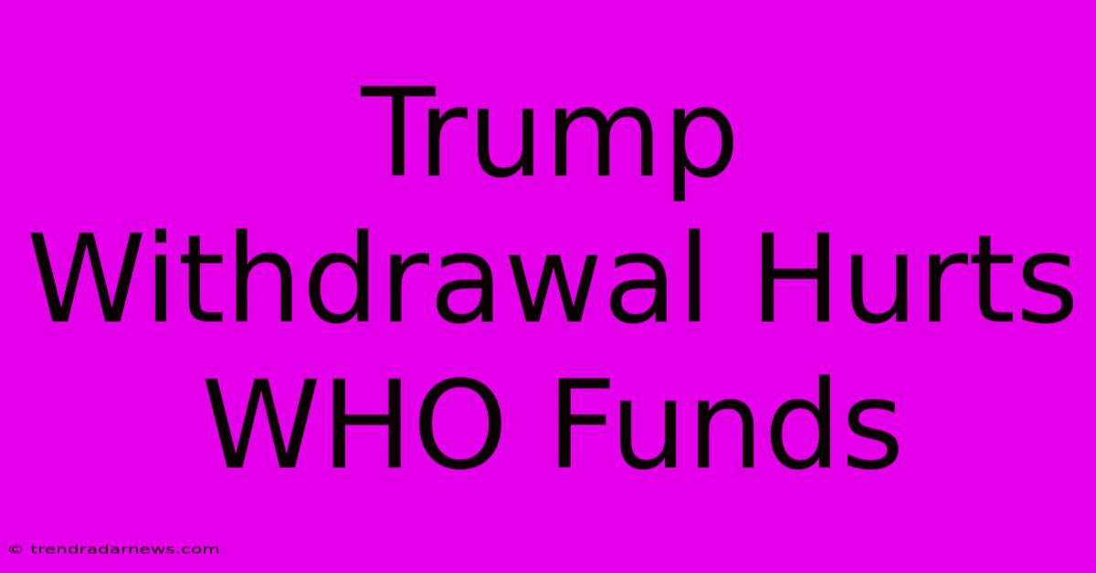 Trump Withdrawal Hurts WHO Funds