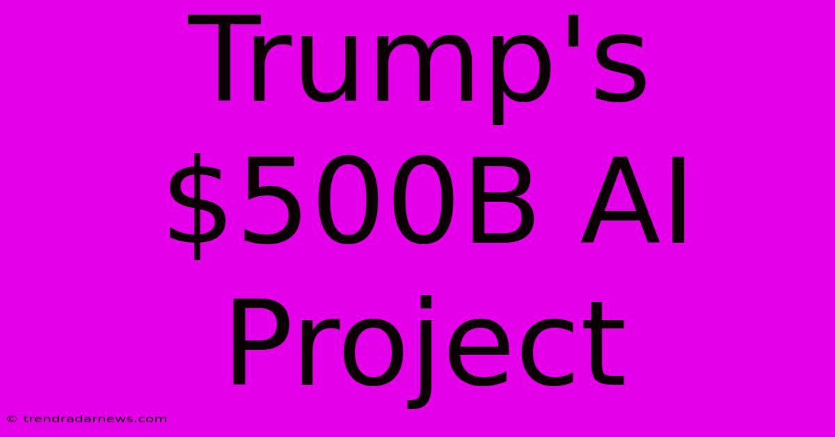 Trump's $500B AI Project