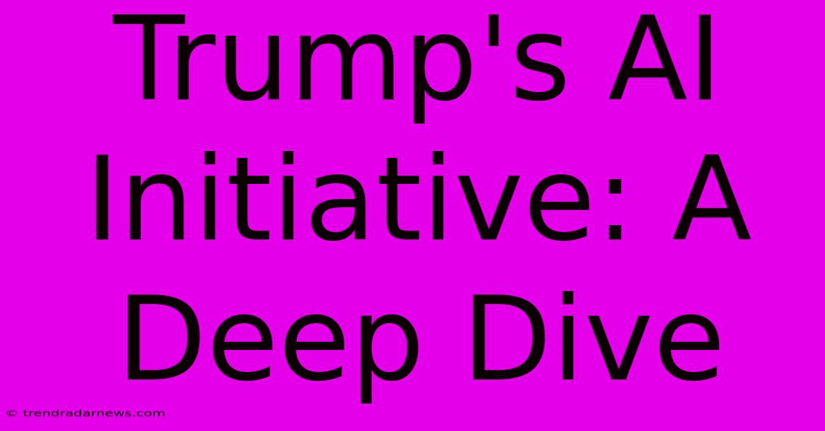 Trump's AI Initiative: A Deep Dive