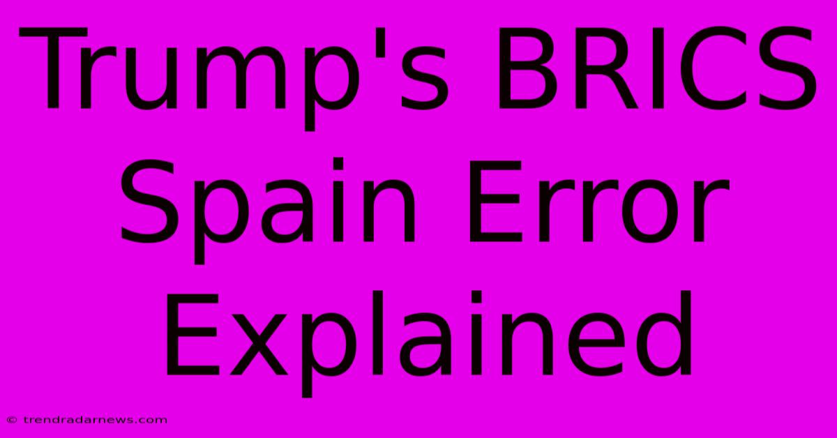 Trump's BRICS Spain Error Explained