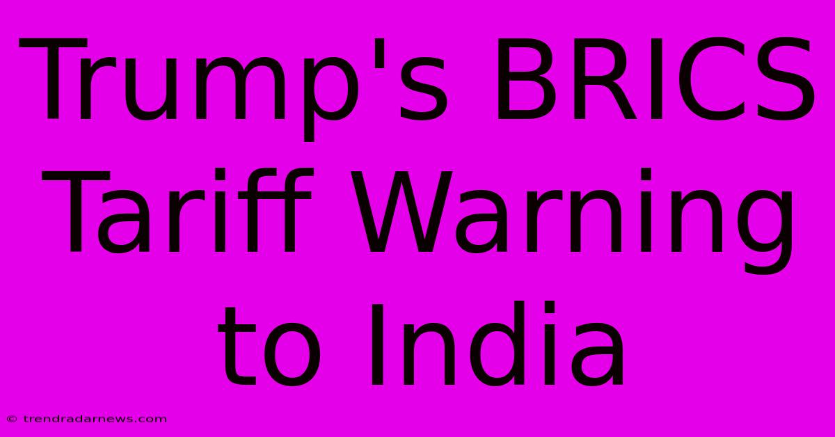 Trump's BRICS Tariff Warning To India