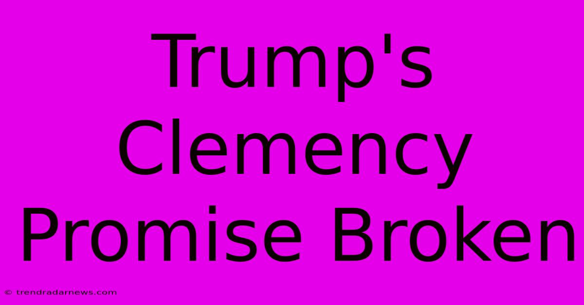 Trump's Clemency Promise Broken