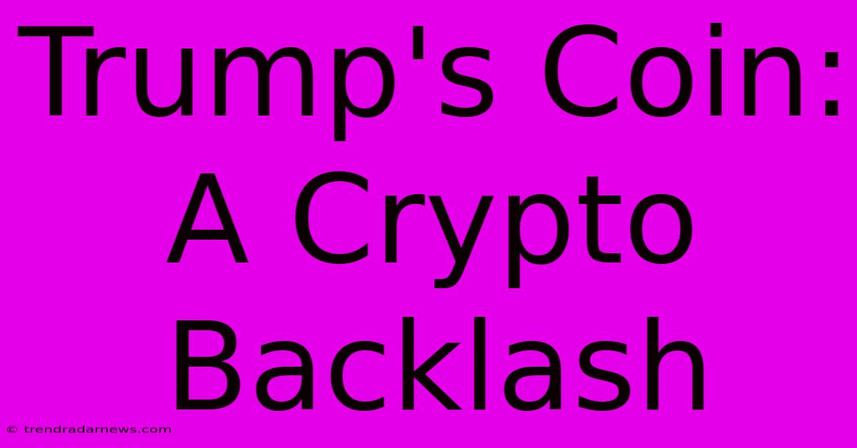 Trump's Coin: A Crypto Backlash 