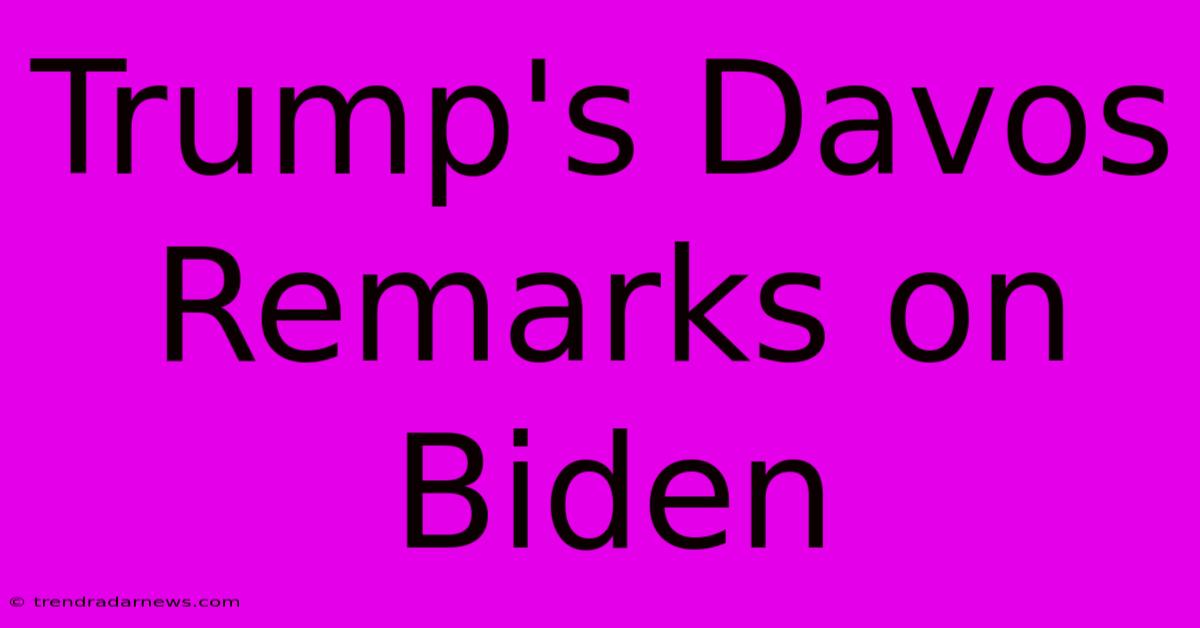 Trump's Davos Remarks On Biden