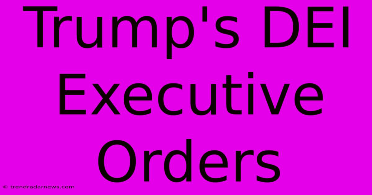 Trump's DEI Executive Orders