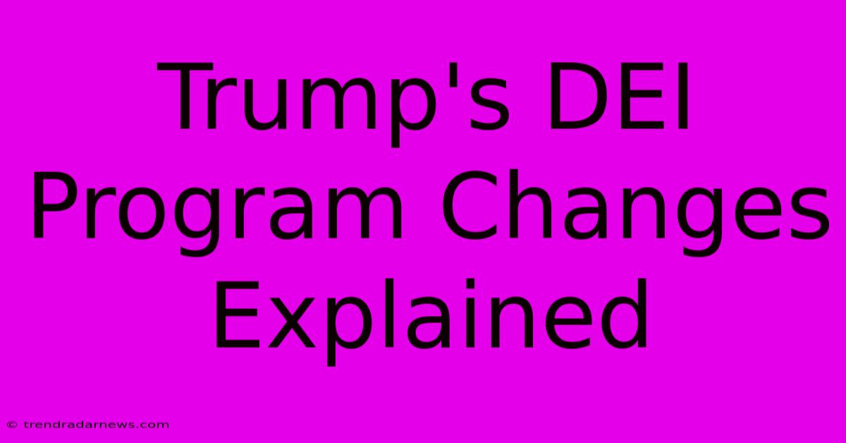 Trump's DEI Program Changes Explained