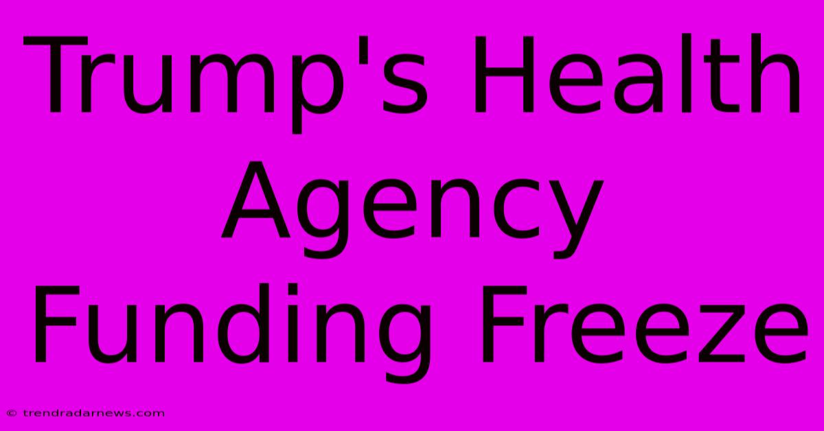 Trump's Health Agency Funding Freeze