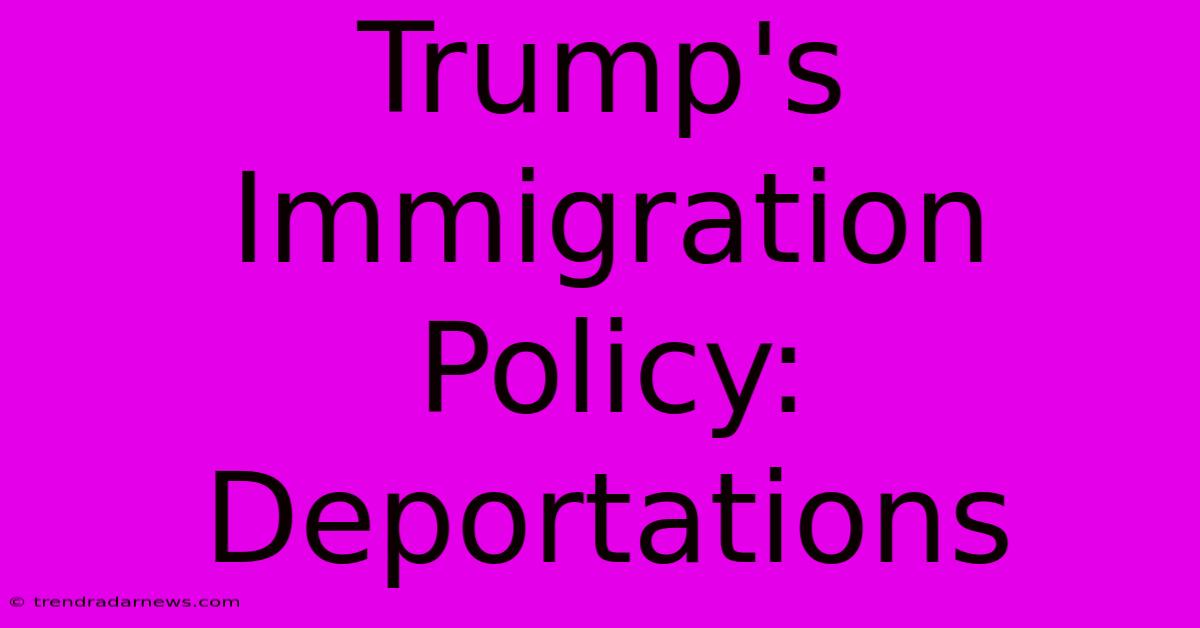 Trump's Immigration Policy: Deportations