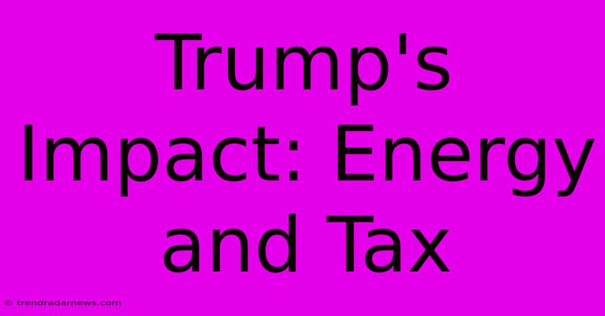 Trump's Impact: Energy And Tax