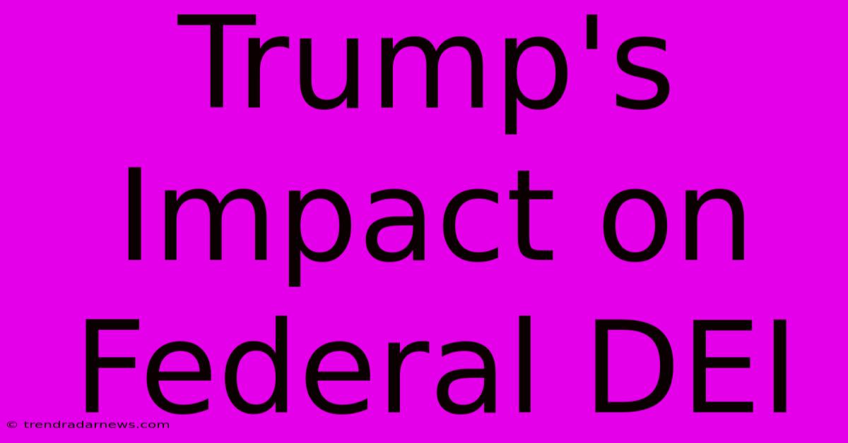 Trump's Impact On Federal DEI