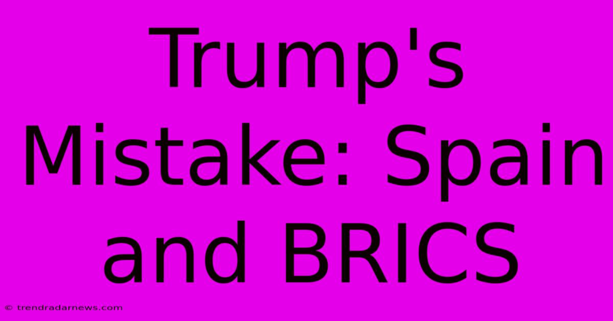 Trump's Mistake: Spain And BRICS