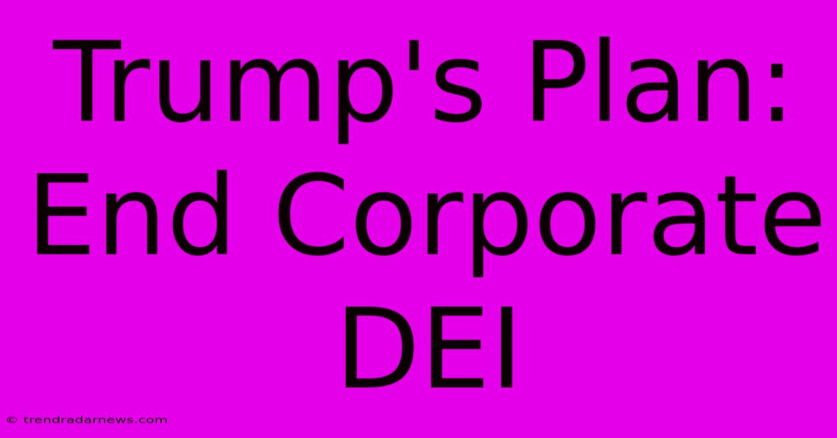 Trump's Plan: End Corporate DEI