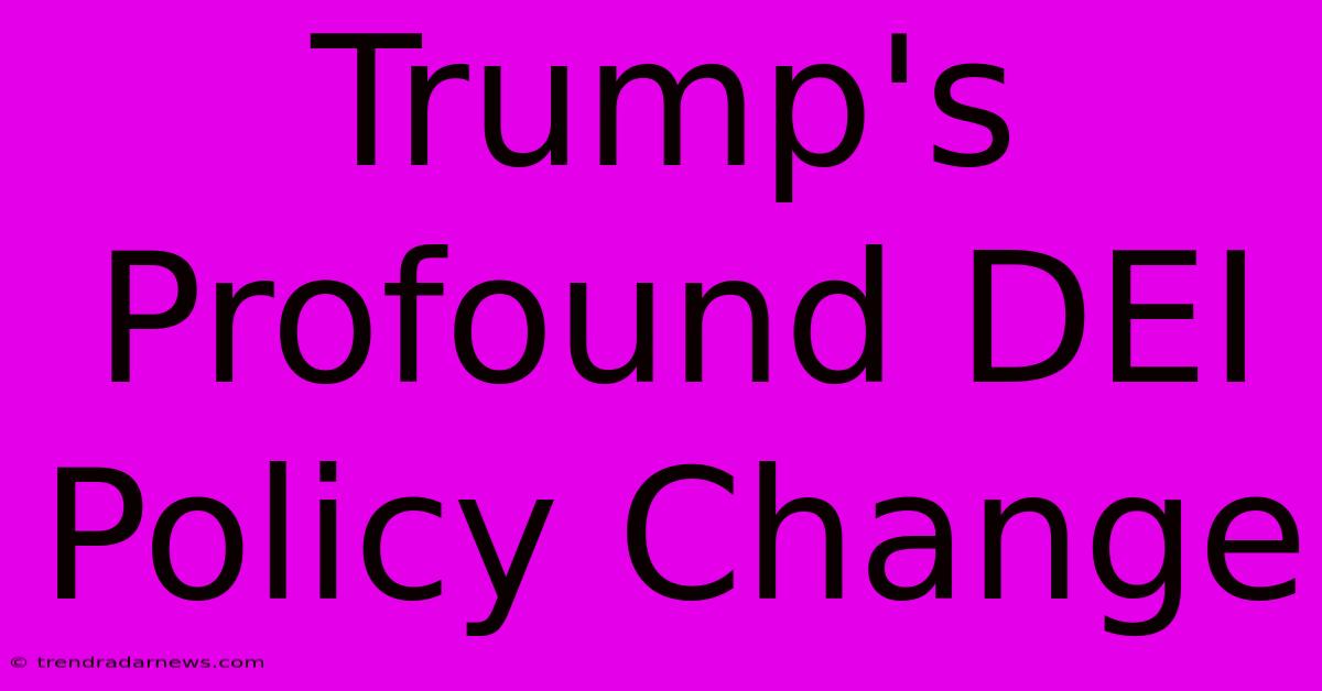 Trump's Profound DEI Policy Change