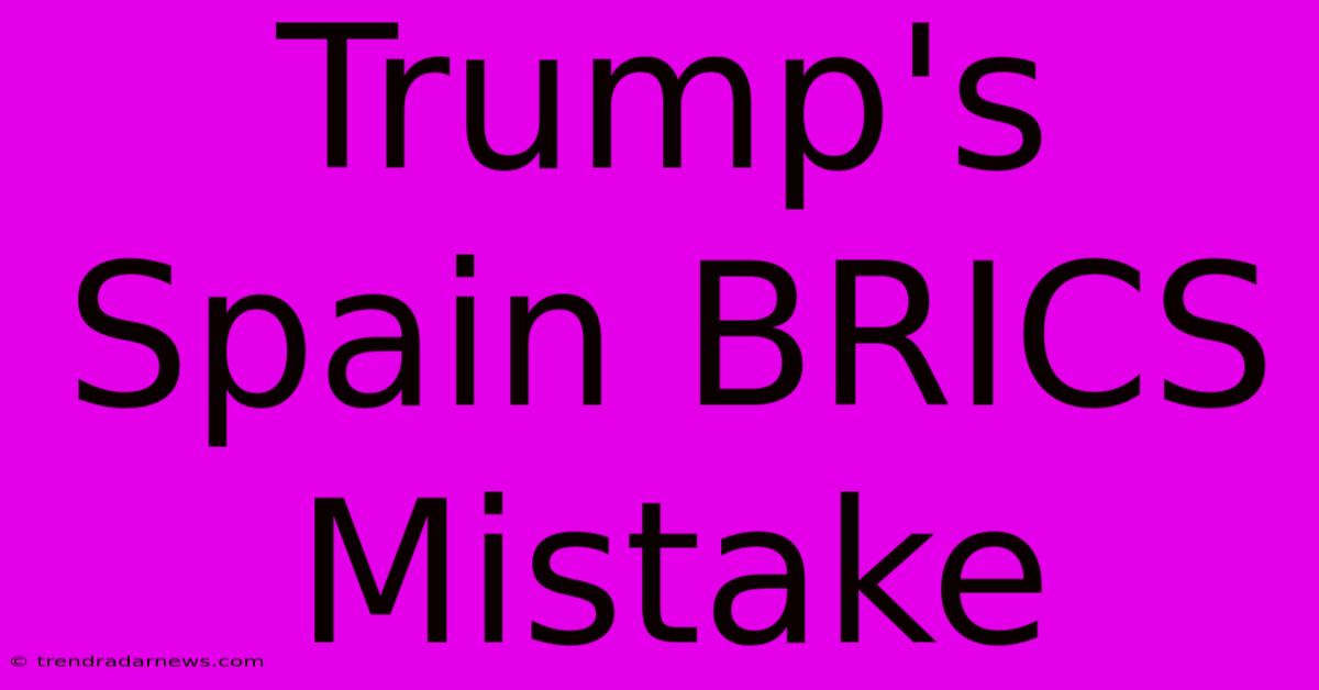 Trump's Spain BRICS Mistake