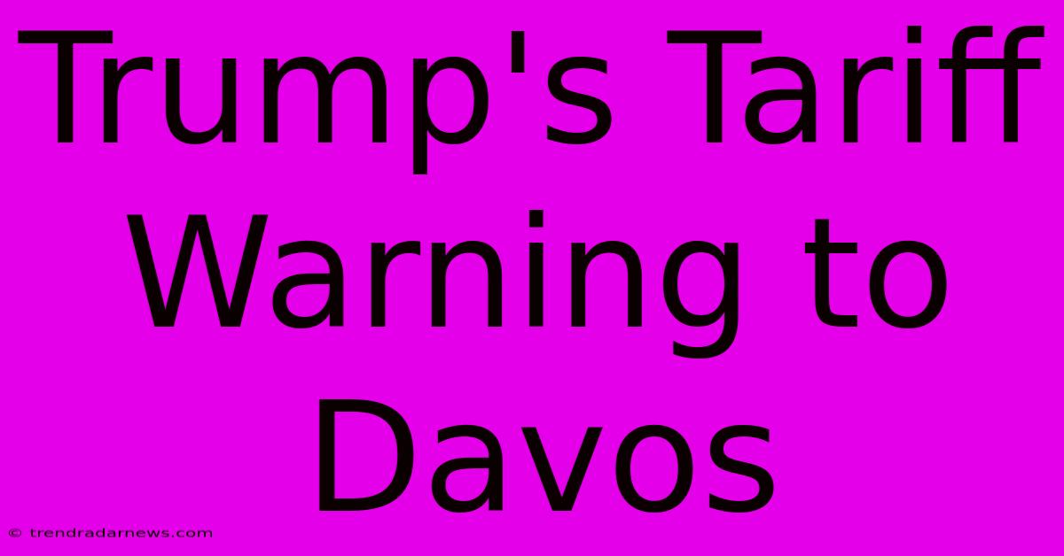 Trump's Tariff Warning To Davos