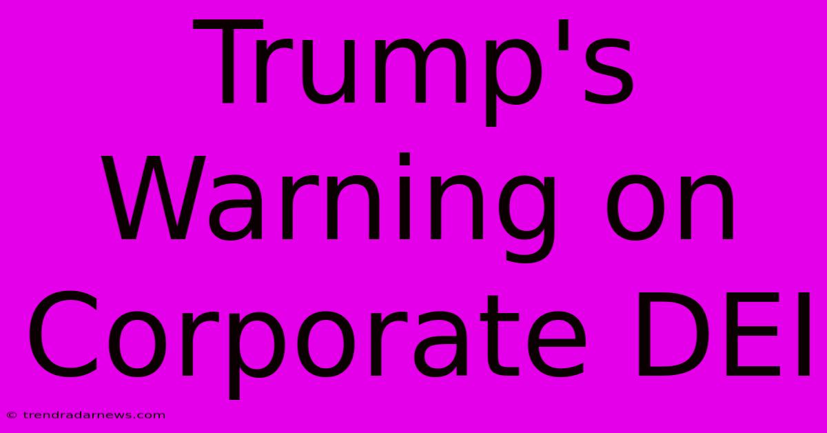 Trump's Warning On Corporate DEI