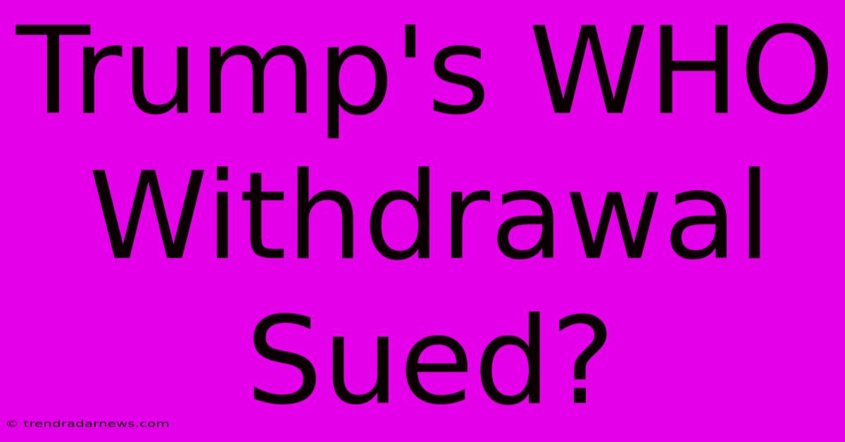 Trump's WHO Withdrawal Sued?