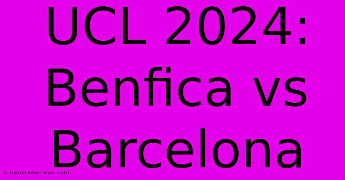 UCL 2024: Benfica Vs Barcelona